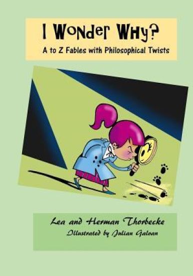 I Wonder Why?: A to Z Fables with Philosophical Twists