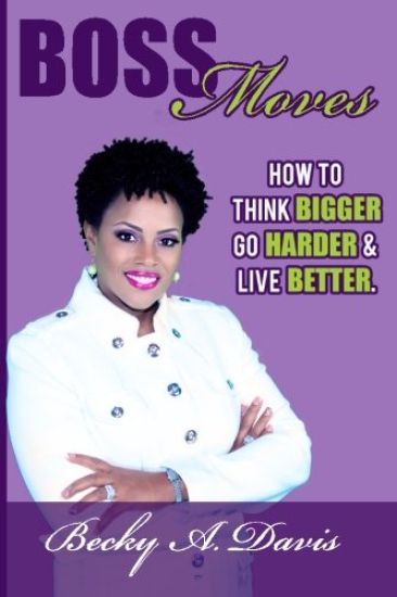 Boss Moves: How to think bigger, go harder and live better