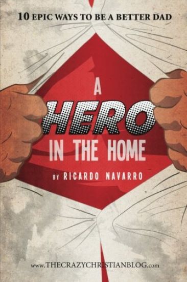 A Hero In the Home: 10 Epic ways to be a better Dad