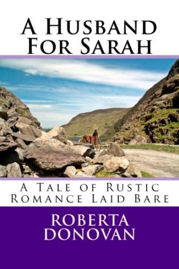 A Husband For Sarah: A Tale of Rustic Romance Laid Bare