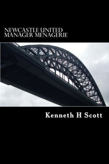 Newcastle United - Manager Menagerie: A statistical and anecdotal overview of Newcastle United's Managers