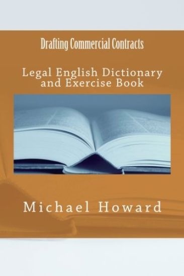 Drafting Commercial Contracts: Legal English Dictionary and Exercise Book