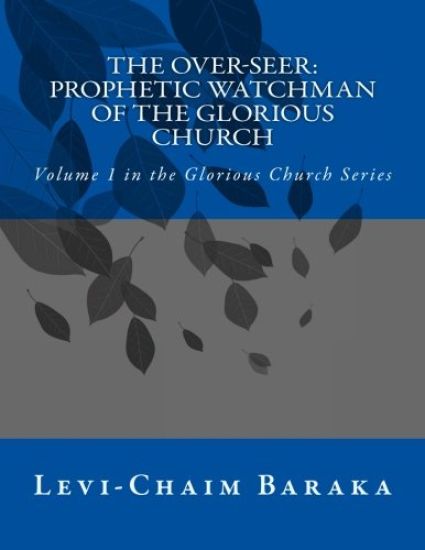 The Over-Seer: Prophetic Watchman of the Glorious Church
