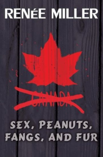 Sex, Peanuts, Fangs, and Fur: A Practical Guide for Invading Canada