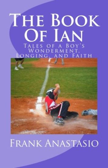 The Book Of Ian: Tales of a Boy's Wonderment, Longing, and Faith