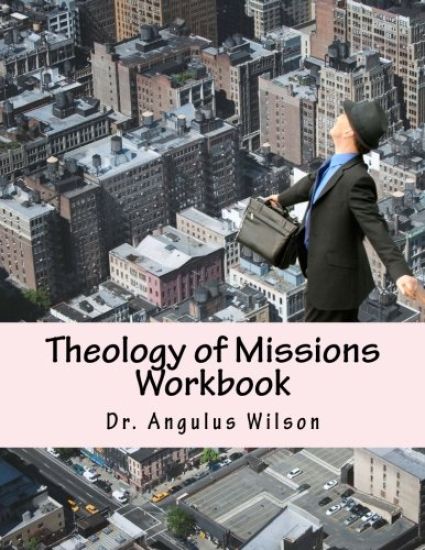 Theology of Missions Workbook: Angelos Biblical Institute