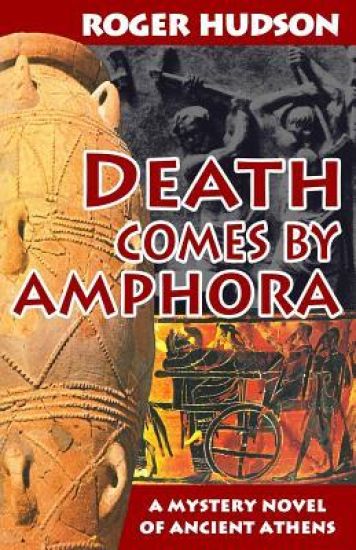 Death Comes By Amphora: A Mystery Novel of Ancient Athens