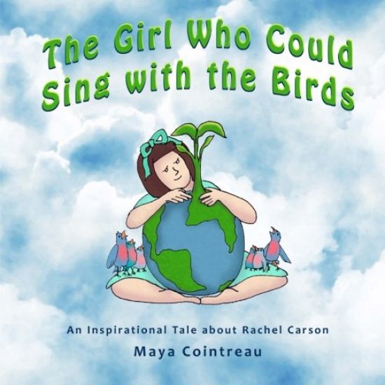 The Girl Who Could Sing with the Birds: An Inspirational Tale about Rachel Carson