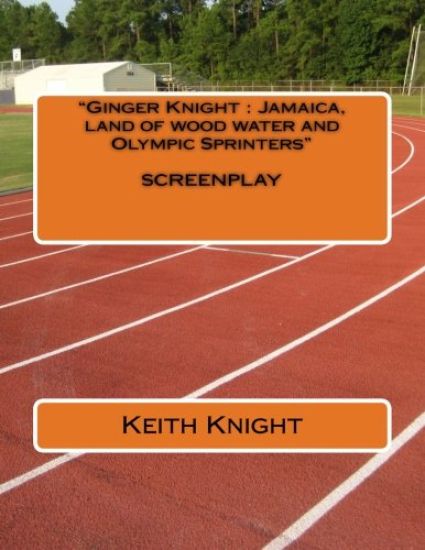 "Ginger Knight: Jamaica, land of wood, water and Olympic Sprinters" n/a