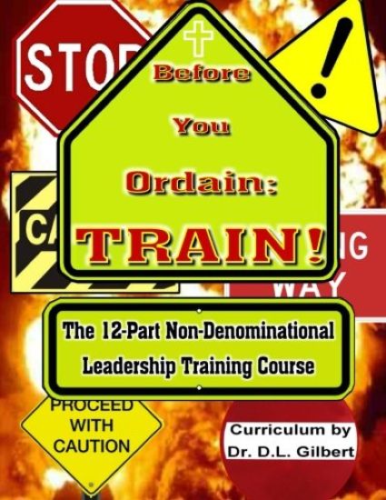 Before You Ordain: TRAIN!: 12-Part Non-Denominational Leadership Training Course