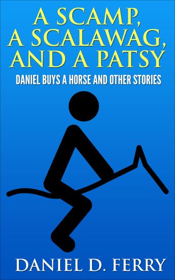 A Scamp, A Scalawag, And A Patsy: Daniel Buys A Horse And Other Stories