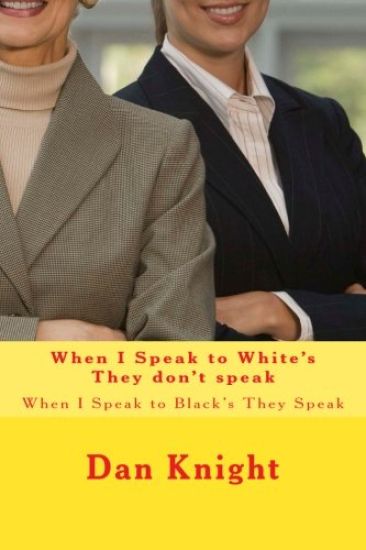 When I Speak to White's They don't speak: When I Speak to Black's They Speak