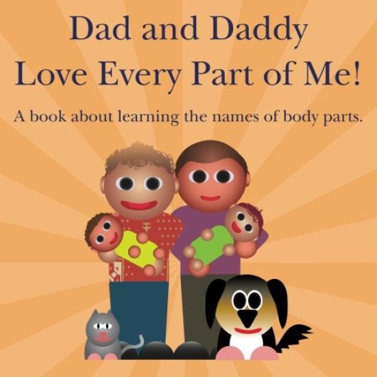 Dad and Daddy Love Every Part of Me!: A book about learning the names of body parts.