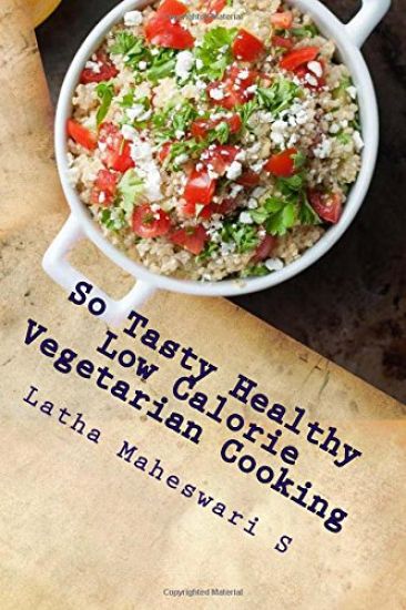 So Tasty Healthy Low Calorie Vegetarian Cooking: Take Care Calorie by Calorie