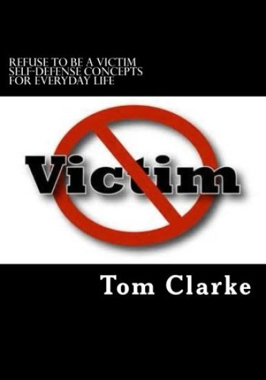 REFUSE TO BE A VICTIM Self-Defense Concepts for Everyday Life