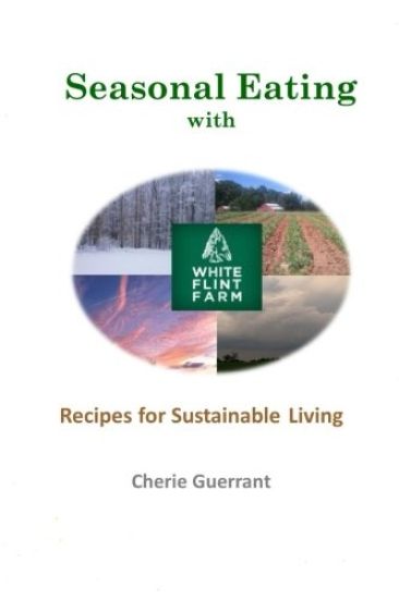 Seasonal Eating with White Flint Farm: Recipes for Sustainable Living