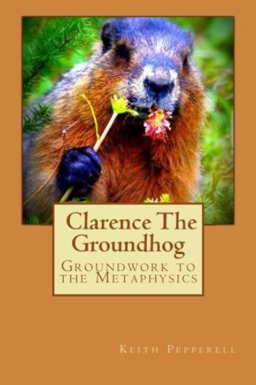 Groundwork to the Metaphysics of Clarence The Groundhog