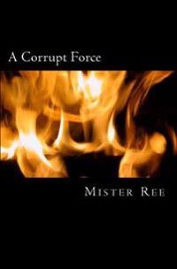 A Corrupt Force: A Police and Prison story