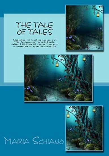 The Tale of Tales: Adaptation for teaching purposes of "The Pentamerone" by G.B.Basile.Italian BUILDING UP course from pre-intermediate t