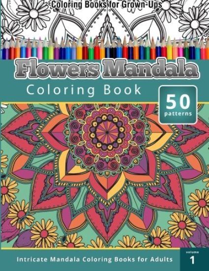 Coloring Books for Grown-Ups: Flowers Mandala Coloring Book (Intricate Mandala Coloring Books for Adults), Volume 1