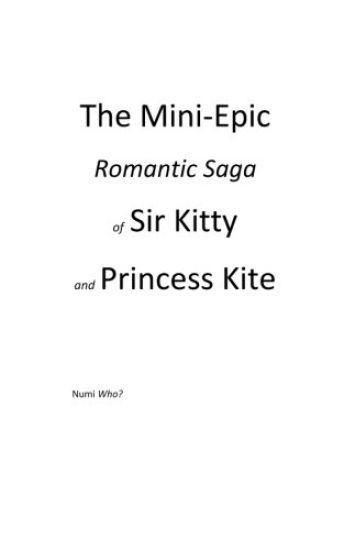 The Mini-Epic Romantic Saga of Sir Kitty and Princess Kite