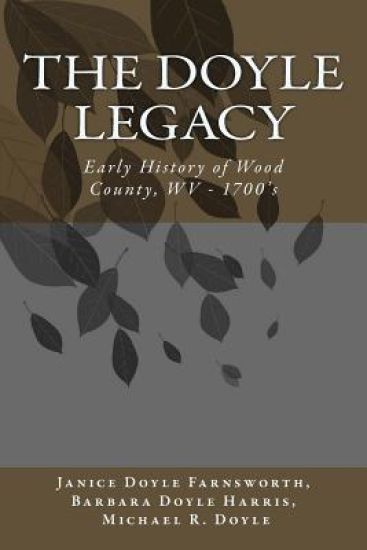 The DOYLE Legacy: Early History of Wood County, WV
