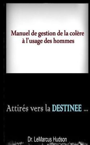 Livre Madre: MANUEL de GESTION de la COLERE A L'USAGE DES HOMMES/ATTIRES VERS LA DESTINEE