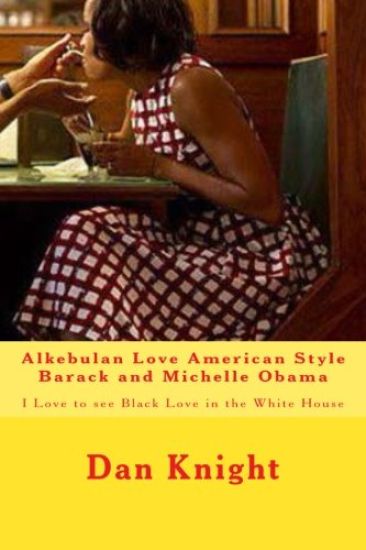 Alkebulan Love American Style Barack and Michelle Obama: I Love to see Black Love in the White House