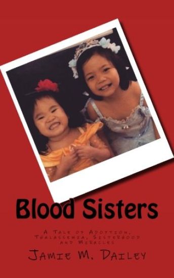 Blood Sisters: A Tale of Adoption, Thalassemia, Sisterhood and Miracles