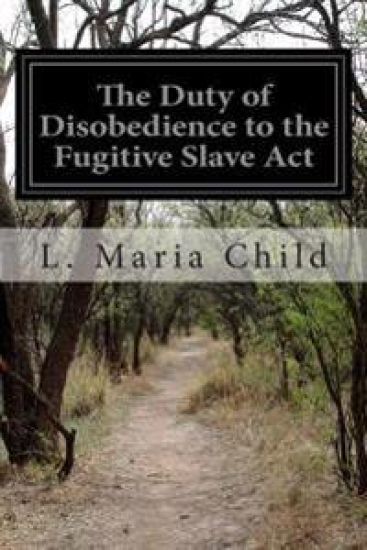 The Duty of Disobedience to the Fugitive Slave Act