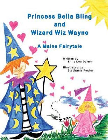 Princess Bella Bling and Wizard Wiz Wayne: a Maine Fairytale