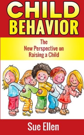 Child Behavior: The New Perspective on Raising a Child