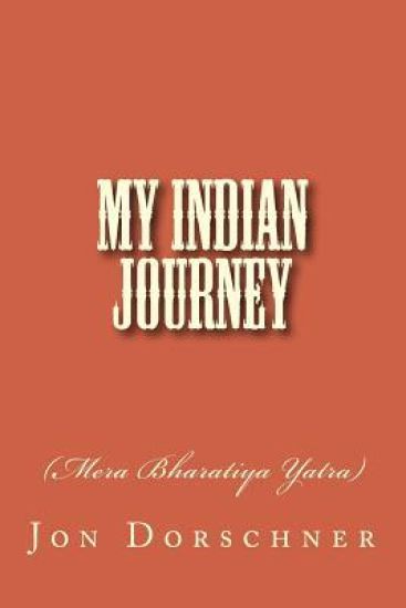 My Indian Journey: (mera Bharatiya Yatra)