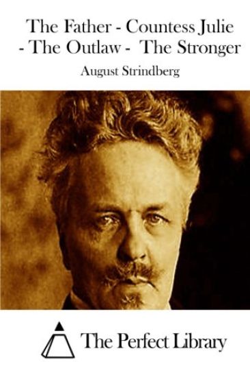 The Father - Countess Julie - The Outlaw - The Stronger