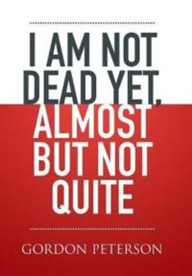 I Am Not Dead Yet, Almost But Not Quite