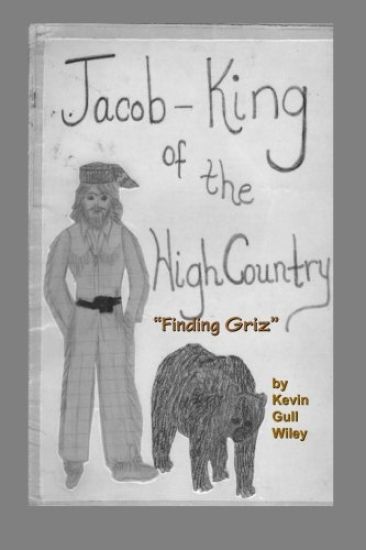 JACOB KING OF THE HIGH COUNTRY Book #1 "Finding Griz"