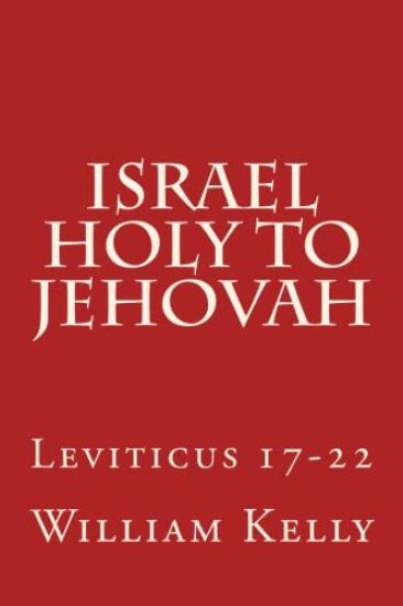 Israel Holy to Jehovah: Leviticus 17-22