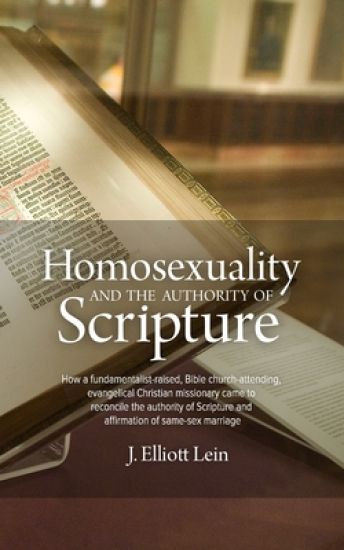 Homosexuality and the Authority of Scripture: How a fundamentalist-raised, Bible church-attending, evangelical Christian missionary came to reconcile