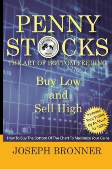 Penny Stocks: The Art Of Bottom Feeding: How To Buy The Bottom Of The Chart To Maximize Your Gains