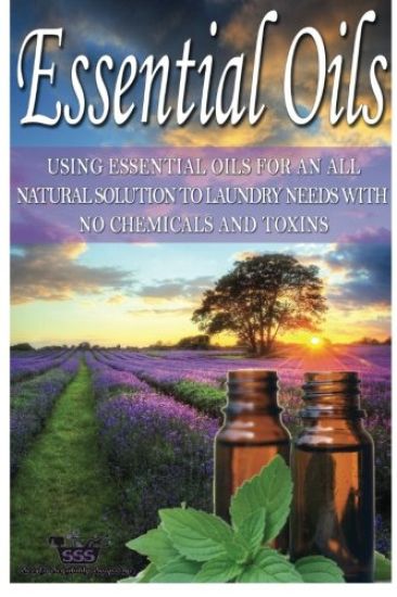 Essential Oils: Using Essential Oils for an All Natural Solution to Laundry Needs with No Chemicals & Toxins