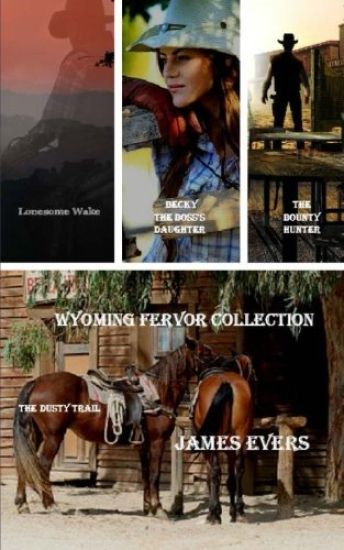 Wyoming Fervor Collection: The Bounty Hunter-Lonesome Wake-Becky-The Boss's Daughter-The Dusty Trail