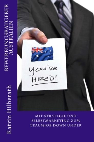 Bewerbungsratgeber Australien: Mit Strategie und Selbstmarketing zum Traumjob Down Under