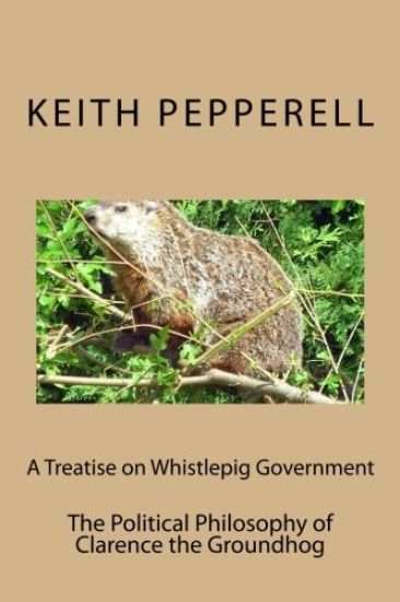 A Treatise on Whistlepig Govenment: The Political Philosophy of Clarence the Groundhog