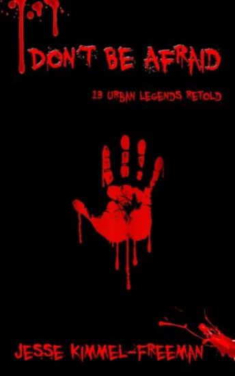 Don't Be Afraid: 13 Urban Legends Retold