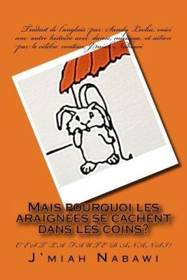 Mais pourquoi les araignées se cachent dans les coins?: C'est la faute d'Anansi! Traduit de l'anglais par Sandy Lochu