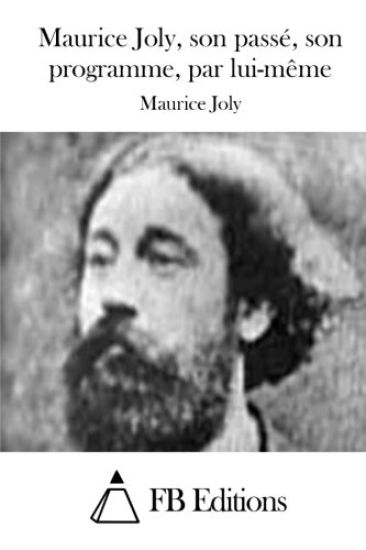 Maurice Joly, son passé, son programme, par lui-même