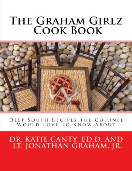 The Graham Girlz Cook Book: Deep South Recipes the Colonel Would Love To Know About