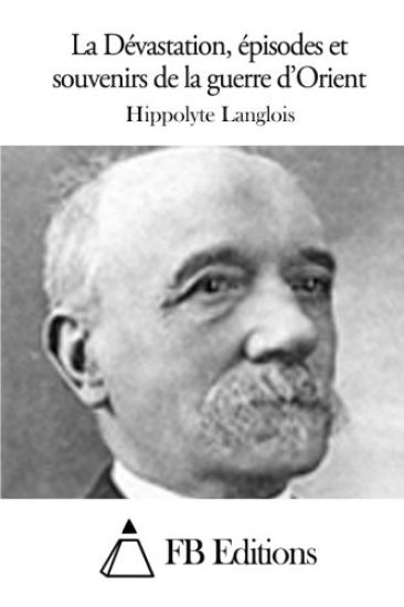 La Dévastation, épisodes et souvenirs de la guerre d'Orient