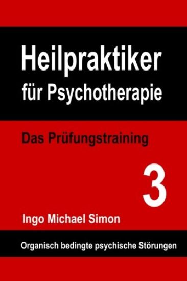 Heilpraktiker für Psychotherapie: Das Prüfungstraining Band 3: Organische Psychosen