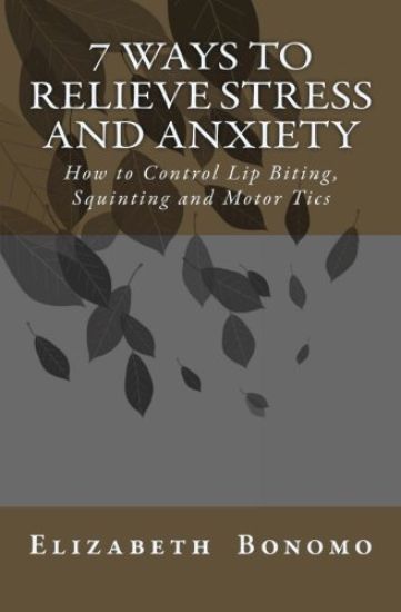 7 Ways to Relieve Stress and Anxiety: How to Control Lip Biting, Squinting and Motor Tics